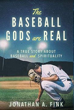 portada The Baseball Gods are Real: A True Story About Baseball and Spirituality (en Inglés)