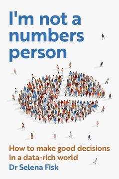 portada I'm Not a Numbers Person: How to Make Good Decisions in a Data-Rich World