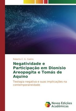 portada Negatividade e Participação em Dionísio Areopagita e Tomás de Aquino: Teologia negativa e suas implicações na contemporaneidade