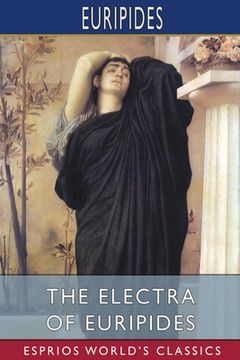 portada The Electra of Euripides (Esprios Classics): Translated by Gilbert Murray (en Inglés)