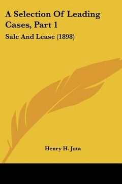 portada a selection of leading cases, part 1: sale and lease (1898) (in English)