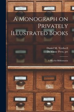 portada A Monograph on Privately Illustrated Books: a Plea for Bibliomania (en Inglés)