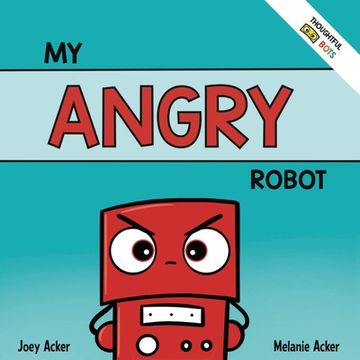 portada My Angry Robot: A Children's Social Emotional Book About Managing Emotions of Anger and Aggression