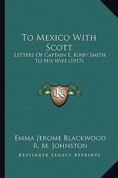 portada to mexico with scott to mexico with scott: letters of captain e. kirby smith to his wife (1917) (en Inglés)