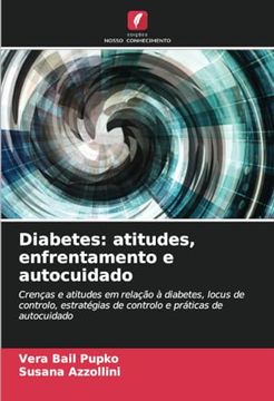 portada Diabetes: Atitudes, Enfrentamento e Autocuidado: Crenças e Atitudes em Relação à Diabetes, Locus de Controlo, Estratégias de Controlo e Práticas de Autocuidado