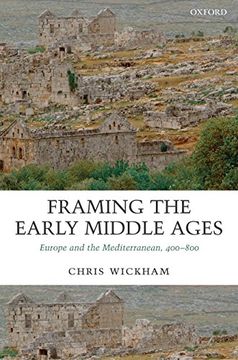 portada Framing the Early Middle Ages: Europe and the Mediterranean, 400-800 (en Inglés)