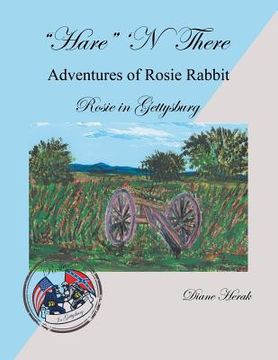 portada "Hare" 'n There Adventures of Rosie Rabbit: Rosie in Gettysburg (en Inglés)