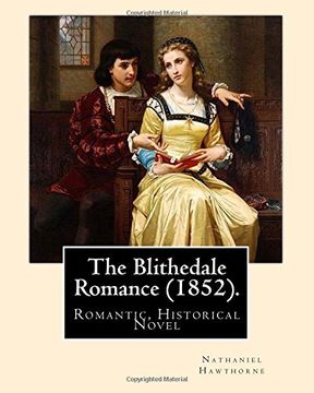 portada The Blithedale Romance (1852). By: Nathaniel Hawthorne: The Blithedale Romance (1852) is Nathaniel Hawthorne's Third Major Romance. In Hawthorne. Of Hawthorne's "Unhumorous Fictions. "U 