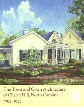portada the town and gown architecture of chapel hill, north carolina, 1795-1975: (en Inglés)