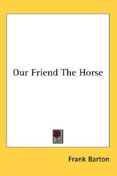 portada our friend the horse (en Inglés)