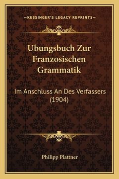 portada Ubungsbuch Zur Franzosischen Grammatik: Im Anschluss An Des Verfassers (1904) (in German)