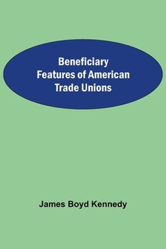 portada Beneficiary Features Of American Trade Unions (en Inglés)