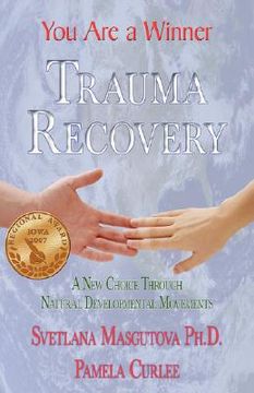 portada trauma recovery - you are a winner; a new choice through natural developmental movements