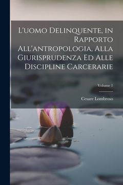 portada L'uomo Delinquente, in Rapporto All'antropologia, Alla Giurisprudenza Ed Alle Discipline Carcerarie; Volume 1 (en Italiano)