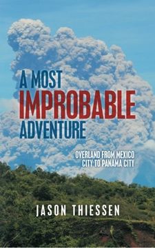 portada A Most Improbable Adventure: Overland From Mexico City to Panama City [Idioma Inglés] (en Inglés)