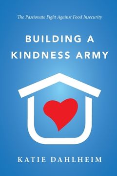 portada Building a Kindness Army: The Passionate Fight against Food Insecurity (en Inglés)