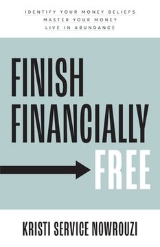 portada Finish Financially Free: Identify your money beliefs Master your money Live in abundance (in English)