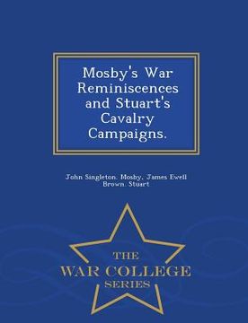 portada Mosby's War Reminiscences and Stuart's Cavalry Campaigns. - War College Series (en Inglés)