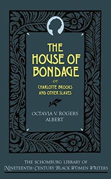 portada The House of Bondage: Or Charlotte Brooks and Other Slaves (The Schomburg Library of Nineteenth-Century Black Women Writers) 