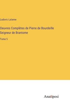 portada Oeuvres Complètes de Pierre de Bourdeille Seigneur de Brantome: Tome 5 (en Francés)