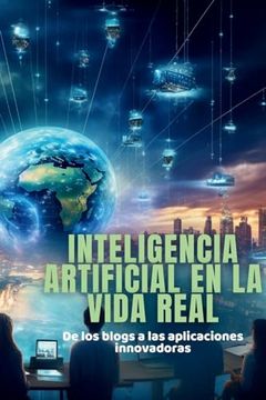 portada Inteligencia Artificial en la Vida Real: De los Blogs a las Aplicaciones Innovadoras