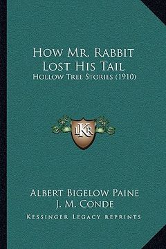 portada how mr. rabbit lost his tail: hollow tree stories (1910) (en Inglés)