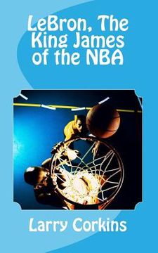 portada LeBron, The King James of the NBA (en Inglés)