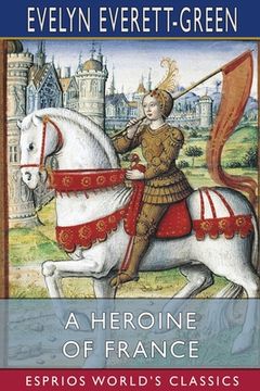 portada A Heroine of France (Esprios Classics): The Story of Joan of Arc (en Inglés)