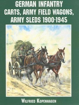 portada German Infantry Carts, Army Field Wagons, Army Sleds 1900-1945 (Schiffer Military History)