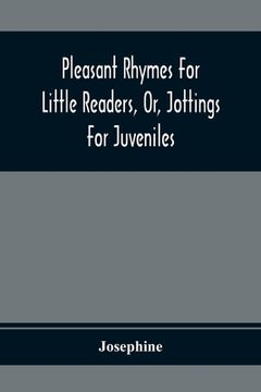 portada Pleasant Rhymes For Little Readers, Or, Jottings For Juveniles (en Inglés)