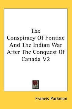 portada the conspiracy of pontiac and the indian war after the conquest of canada v2 (en Inglés)