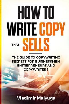 portada How to Write Copy That Sells: The Copywriting Secrets to Help You Promote Your Products and Services (en Inglés)
