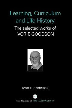 portada learning, curriculum and life politics: the selected works of ivor f. goodson (en Inglés)
