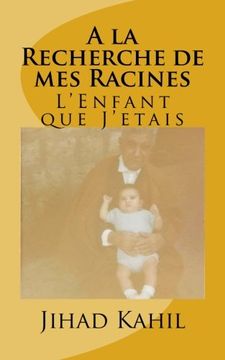 portada A la Recherche de mes Racines: L'Enfant que J'etais (French Edition)