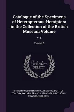 portada Catalogue of the Specimens of Heteropterous-Hemiptera in the Collection of the British Museum Volume: V. 5; Volume 5 (en Inglés)