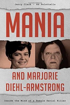 portada Mania and Marjorie Diehl-Armstrong: Inside the Mind of a Female Serial Killer (in English)