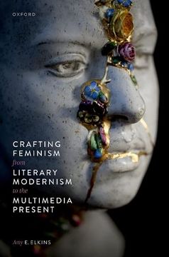 portada Crafting Feminism From Literary Modernism to the Multimedia Present (en Inglés)