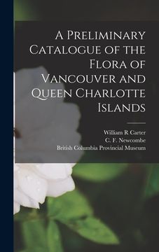 portada A Preliminary Catalogue of the Flora of Vancouver and Queen Charlotte Islands (en Inglés)