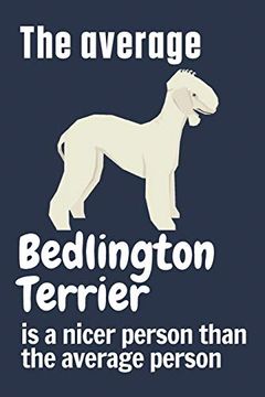 portada The Average Bedlington Terrier is a Nicer Person Than the Average Person: For Bedlington Terrier dog Fans (en Inglés)