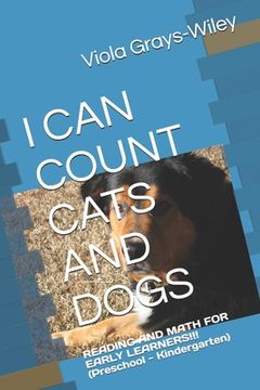 I Can Count Cats and Dogs: READING AND MATH FOR EARLY LEARNERS!!! (Preschool - Kindergarten)