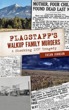portada Flagstaff's Walkup Family Murders: A Shocking 1937 Tragedy (en Inglés)