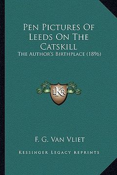 portada pen pictures of leeds on the catskill: the author's birthplace (1896) (en Inglés)