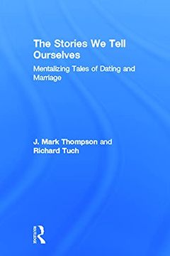 portada The Stories we Tell Ourselves: Mentalizing Tales of Dating and Marriage (en Inglés)