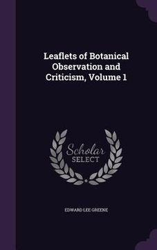 portada Leaflets of Botanical Observation and Criticism, Volume 1 (en Inglés)