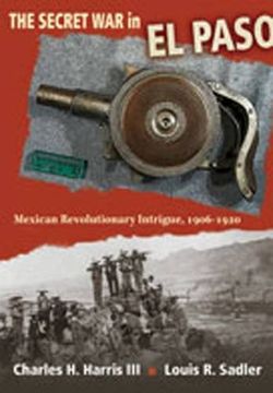 portada The Secret war in el Paso: Mexican Revolutionary Intrigue, 1906-1920 (en Inglés)