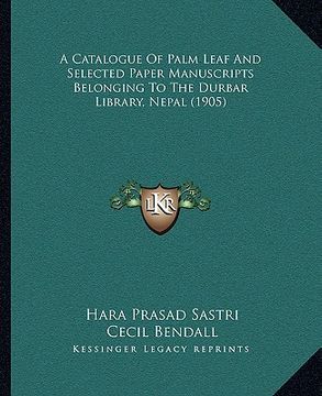 portada a catalogue of palm leaf and selected paper manuscripts belonging to the durbar library, nepal (1905) (en Inglés)
