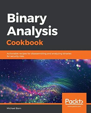 portada Binary Analysis Cookbook: Actionable Recipes for Disassembling and Analyzing Binaries for Security Risks (en Inglés)