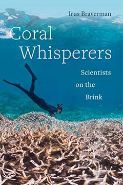 portada Coral Whisperers: Scientists on the Brink (Critical Environments: Nature, Science, and Politics) (en Inglés)