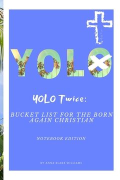 portada YOLO Twice: Bucket List for the Born Again Christian: Notebook Edition (in English)