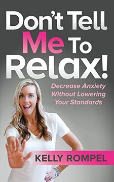 portada Don't Tell me to Relax: Decrease Anxiety Without Lowering Your Standards (in English)
